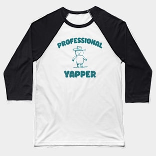 Professional Yapper, What Is Bro Yapping About, Certified Yapper Meme Y2k Baseball T-Shirt